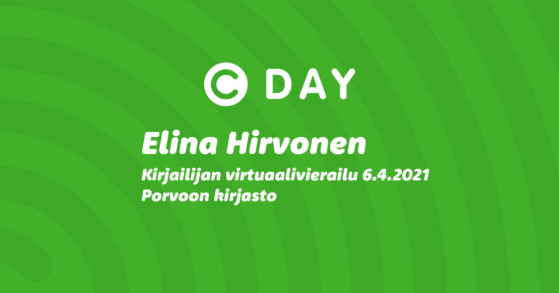 Vihreällä pohjalla tekstiä: C-day. Elina Hirvonen. Kirjailijan virtuaalivierailu 6.4.2021 Porvoon kirjasto.